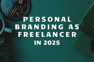 Master Your Personal Branding as a Freelancer in 2025