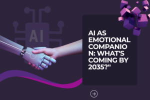 AI as Emotional Companion: What’s Coming by 2035?